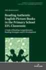 Image for Reading Authentic English Picture Books in the Primary School EFL Classroom : A Study of Reading Comprehension, Reading Strategies and FL Development