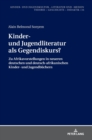 Image for Kinder- und Jugendliteratur als Gegendiskurs? : Afrikavorstellungen in neueren deutschen und deutsch-afrikanischen Kinder- und Jugendbuechern (1990-2015)