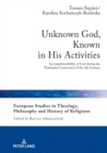 Image for Unknown God, Known in His Activities: Incomprehensibility of God during the Trinitarian Controversy of the 4th Century