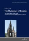 Image for The Mythology of Tourism: The Works of Sir Walter Scott and the Development of Tourism in Scotland