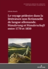 Image for Le Voyage Pedestre Dans La Litterature Non Fictionnelle de Langue Allemande. &quot; Wanderung &quot; Et &quot; Wanderschaft &quot; Entre 1770 Et 1850