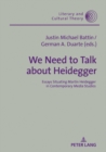 Image for We Need to Talk About Heidegger: Essays Situating Martin Heidegger in Contemporary Media Studies