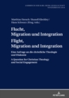 Image for Flucht, Migration und Integration Flight, Migration and Integration: Eine Anfrage an die christliche Theologie und Diakonie A Question for Christian Theology and Social Engagement