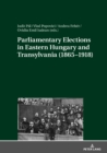 Image for Parliamentary Elections in Eastern Hungary and Transylvania (1865-1918)