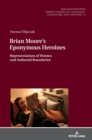 Image for Brian Moore&#39;s Eponymous Heroines : Representations of Women and Authorial Boundaries