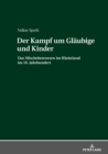 Image for Der Kampf Um Glaubige Und Kinder : Das Mischehenwesen Im Rheinland Im 19. Jahrhundert