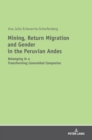 Image for Mining, Return Migration and Gender in the Peruvian Andes : Belonging in a Transforming &quot;Comunidad Campesina&quot;