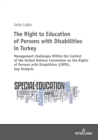 Image for The Right to Education of Persons with Disabilities in Turkey : Within the Context of the United Nations Convention on the Rights of Persons with Disabilities (CRPD). Gap Analysis
