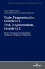 Image for Texte, Fragmentation, Cr?ativit? I / Text, Fragmentation, Creativity I : Penser le fragment en linguistique / Studies on a fragment in linguistics