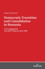 Image for Democratic Transition and Consolidation in Romania : Civic engagement and elite behavior after 1989