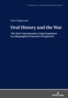 Image for Oral history and the war: the Nazi concentration camp experience in a biographical-narrative perspective