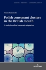 Image for Polish consonant clusters in the British mouth : A study in online loanword adaptation