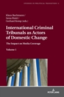 Image for International Criminal Tribunals as Actors of Domestic Change : The Impact on Media Coverage, Volume 1