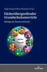 Image for Faecheruebergreifender Grundschulunterricht : Beitraege aus Theorie und Praxis