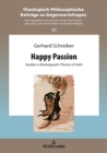 Image for Happy passion: studies in Kierkegaard&#39;s theory of faith : Vol. 20