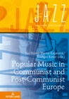 Image for Popular Music in Communist and Post-Communist Europe