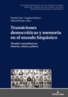 Image for Transiciones democraticas y memoria en el mundo hispanico: Miradas transatlanticas: historia, cultura, politica