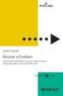 Image for Raeume schreiben : Literarische (Selbst)Verortung bei Tanja Dueckers, Jenny Erpenbeck und Judith Hermann