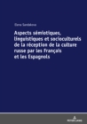 Image for Aspects Sémiotiques, Linguistiques Et Socioculturels De La Réception De La Culture Russe Par Les Français Et Les Espagnols