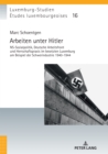 Image for Arbeiten Unter Hitler : Ns-Sozialpolitik, Deutsche Arbeitsfront Und Herrschaftspraxis Im Besetzten Luxemburg Am Beispiel Der Schwerindustrie 1940-1944