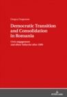 Image for Democratic Transition and Consolidation in Romania: Civic engagement and elite behavior after 1989