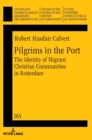 Image for Pilgrims in the Port : The Identity of Migrant Christian Communities in Rotterdam