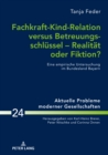 Image for Fachkraft-Kind-Relation versus Betreuungsschluessel - Realitaet oder Fiktion?: Eine empirische Untersuchung im Bundesland Bayern