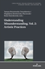 Image for Understanding Misunderstanding. Vol. 2: Artistic Practices
