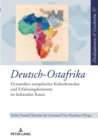 Image for Deutsch-Ostafrika: Dynamiken europaeischer Kulturkontakte und Erfahrungshorizonte im kolonialen Raum