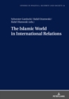 Image for The Islamic World in International Relations