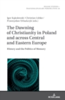 Image for The Dawning of Christianity in Poland and across Central and Eastern Europe : History and the Politics of Memory
