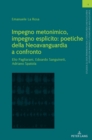 Image for Impegno metonimico, impegno esplicito : poetiche della Neoavanguardia a confronto.: Elio Pagliarani, Edoardo Sanguineti, Adriano Spatola.