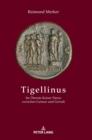 Image for Tigellinus : Im Dienste Kaiser Neros zwischen Genuss und Gewalt