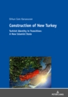 Image for Construction of New Turkey: Turkish Identity in Transition: From Kemalist Hyper-Modernism to Religious Conservatism