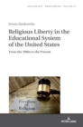 Image for Religious Liberty in the Educational System of the United States : From the 1980s to the Present