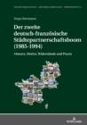 Image for Der zweite deutsch-franzoesische Staedtepartnerschaftsboom (1985-1994): Akteure, Motive, Widerstaende und Praxis