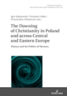 Image for The Dawning of Christianity in Poland and across Central and Eastern Europe: History and the Politics of Memory
