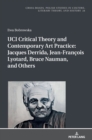 Image for UCI Critical Theory and Contemporary Art Practice: Jacques Derrida, Jean-Francois Lyotard, Bruce Nauman, and Others : With a Prologue by Georges Van Den Abbeele
