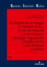 Image for Ideologies sur la langue et medias ecrits : le cas du francais et de l&#39;italien / Ideologie linguistiche e media scritti: i casi francese e italiano