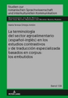 Image for La terminologia del sector agroalimentario (espanol-ingles) en los estudios contrastivos y de traduccion especializada basados en corpus: los embutidos