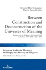 Image for Between Construction and Deconstruction of the Universes of Meaning : Research into the Religiosity of Academic Youth in the Years 1988 - 1998 - 2005 - 2017