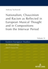 Image for Nationalism, Chauvinism and Racism as Reflected in European Musical Thought and in Compositions from the Interwar Period