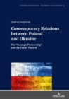 Image for Contemporary Relations between Poland and Ukraine: The &quot;Strategic Partnership&quot; and the Limits Thereof