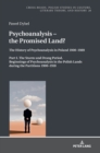 Image for Psychoanalysis – the Promised Land? : The History of Psychoanalysis in Poland 1900–1989. Part I. The Sturm und Drang Period. Beginnings of Psychoanalysis in the Polish Lands during the Partitions 1900