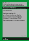 Image for La interpretacion en el contexto sanitario: aspectos metodologicos y analisis de interaccion del interprete con el usuario