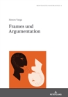 Image for Frames und Argumentation : Zur diskurssemantischen Operationalisierung von Frame-Relationen