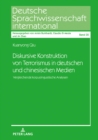 Image for Diskursive Konstruktion von Terrorismus in deutschen und chinesischen Medien: Vergleichende korpuslinguistische Analysen