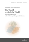 Image for The World behind the World : Intercultural Processes in the Prehistory of European Civilization