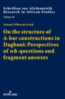 Image for On the structure of A-bar constructions in Dagbani: Perspectives of «wh»-questions and fragment answers