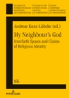 Image for My Neighbour&#39;s God: Interfaith Spaces and Claims of Religious Identity